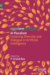 AI Pluralism: Fostering Diversity and Dialogue in Artificial Intelligence by P. Anand Rao