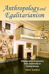 Anthropology and Egalitarianism: Ethnographic Encounters from Monticello to Guinea-Bissau