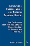Institutions, Entrepreneurs, and American Economic History: How the Farmers’ Loan and Trust Company Shaped the Laws of Business from 1822 to 1929