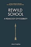 Rewild School: A Pedagogy of Possibility by Shawn Humphrey