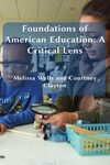 Foundations of American Education: A Critical Lens by Melissa Wells and Courtney Clayton