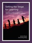 Setting the Stage for Learning: Equitable, Evidence-Based K-12 Instructional Design and Assessment by Janine S. Davis and Courtneay Kelly