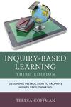 Inquiry-Based Learning: Designing Instruction to Promote Higher Level Thinking by Teresa Coffman