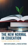 The New Normal in Education: Teaching, Learning, and Leading by Mary Beth Klinger and Teresa Coffman