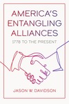 America's Entangling Alliances: 1778 to the Present by Jason W. Davidson