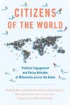 Citizens of the World: Political Engagement and Policy Attitudes of Millennials across the Globe by Stella M. Rouse, Jared McDonald, Richard N. Engstrom, Michael J. Hanmer, Roberto Gonzalez, Siugmin Lay, and Daniel Miranda