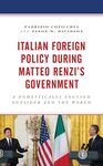 Italian Foreign Policy during Matteo Renzi's Government: A Domestically Focused Outsider and the World by Fabrizio Coticchia and Jason W. Davidson