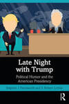 Late Night with Trump: Political Humor and the American Presidency by Stephen J. Farnsworth and S Robert Lichter