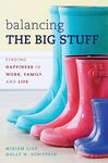 Balancing the Big Stuff: Finding Happiness in Work, Family, and Life by Miriam Liss and Holly H. Schiffrin