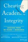 Cheating Academic Integrity: Lessons from 30 Years of Research by David A. Rettinger and Tricia Bertram Gallant